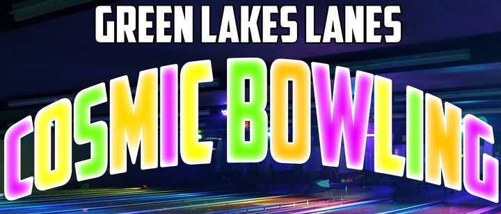 Green Lakes Lanes Cosmic Bowling